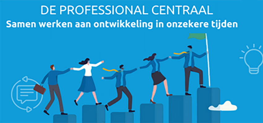 De Professional Centraal: samen werken aan ontwikkeling in onzekere tijden